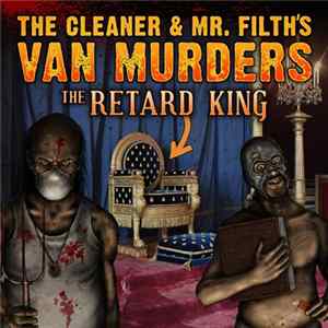 The Cleaner & Mr. Filth's Van Murders - The Retard King Album