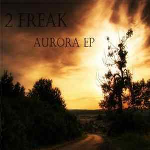 2 Freak - Aurora EP Album