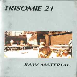Trisomie 21 - Raw Material. Album