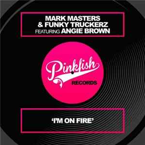 Mark Masters & Funky Truckerz Featuring Angie Brown - I'm On Fire Album