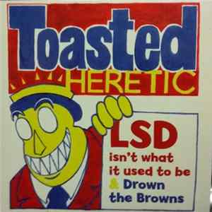 Toasted Heretic - LSD (Isn’t What It Used To Be) / Drown The Browns Album