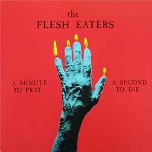 The Flesh Eaters - A Minute To Pray A Second To Die Album