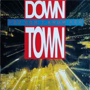 Down Town - You Don't Know Her Album