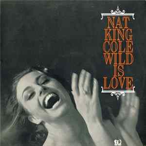 Nat King Cole - Wild Is Love Album