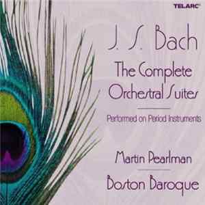 Bach - Martin Pearlman, Boston Baroque - The Complete Orchestral Suites Album