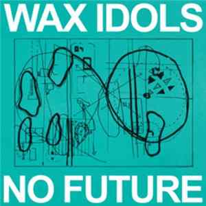 Wax Idols - No Future Album