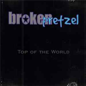 Broken Pretzel - Top Of The World Album