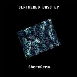 ShermGerm - Slathered Bass EP Album