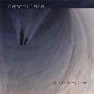 Demodulate - Lightly Broken Album