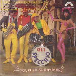Gli Specchio - Scusi, Me Lo Fa Rivedere? Album