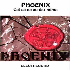 Phoenix - Cei Ce Ne-au Dat Nume Album