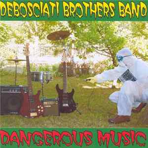 Debosciati Brothers Band - Dangerous Music Album