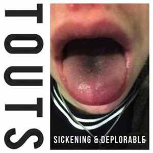 TOUTS - Sickening & Deplorable Album