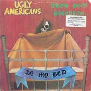 Ugly Americans - Who's Been Sleeping... In My Bed Album