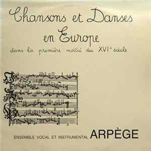 Ensemble Vocal Et Instrumental Arpège - Chansons et danses en Europe Dans La Première Moitié Du XVIe Siècle Album