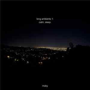 Moby - Long Ambients 1: Calm. Sleep. Album