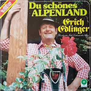 Erich Edlinger - Du Schönes Alpenland - Die Schönsten Jodel-Lieder Aus Den Alpen Album