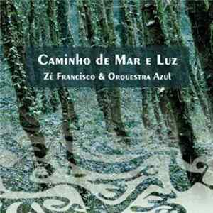 Zé Francisco & Orquestra Azul - Caminho De Mar E Luz Album