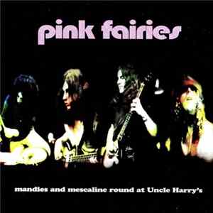 Pink Fairies - Mandies And Mescaline Round At Uncle Harry's Album