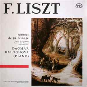 F. Liszt, Dagmar Baloghová - Annees De Pelerinage - Vallee D' Obermann - Sonetto Del Petrarca - Tarantella Etc. Album