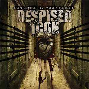 Despised Icon - Consumed By Your Poison Album
