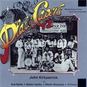 John Kirkpatrick With Sue Harris, Martin Carthy, Martin Brinsford, Fi Fraser - Plain Capers - Morris Dance Tunes From The Cotswolds Album