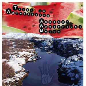 Truth in Advertising - Another Wanderlust Melon Album