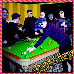Drunk And Horny - A Drunk And Horny Pool Party With Ryan And Andrew Album