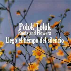 Polok Tolok Roots & Flowers - Llegó el tiempo del silencio Album