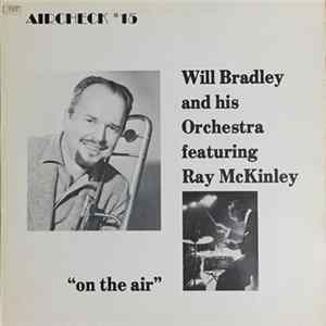 Will Bradley And His Orchestra Featuring Ray McKinley - On The Air Album