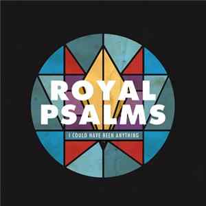 Royal Psalms - I Could Have Been Anything Album