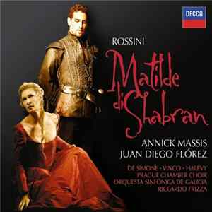 Rossini - Annick Massis • Juan Diego Florez • Bruno de Simone • Marco Vinco • Hadar Halevy • Prague Chamber Choir • Orquesta Sinfónica de Galicia • Riccardo Frizza - Matilde Di Shabran Album