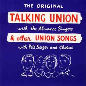 Pete Seeger & Chorus / The Almanac Singers - The Original Talking Union With The Almanac Singers & Other Union Songs With Pete Seeger & Chorus Album