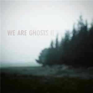 We Are Ghosts - We Are Ghosts II Album