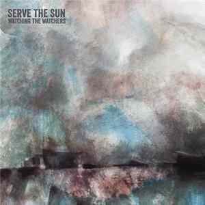 Serve The Sun - Watching The Watchers Album