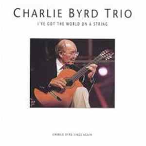 Charlie Byrd Trio - I've Got The World On A String Album