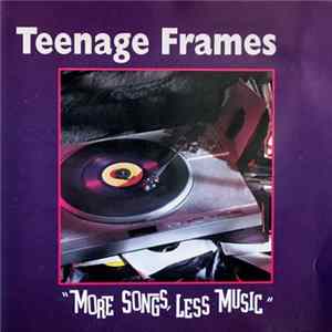 Teenage Frames - More Songs, Less Music Album