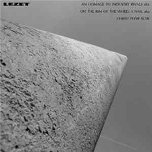 Lezet - An Homage To Industry Rivals Aka On The Rim Of The Wheel A Nail Aka Christ Phyr Blyr Album