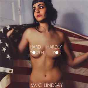 W. C. Lindsay - Hard Youth, Hardly You Album
