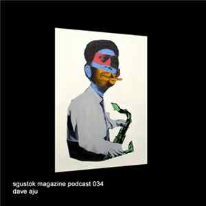 Dave Aju - Sgustok Magazine Podcast 034 Album