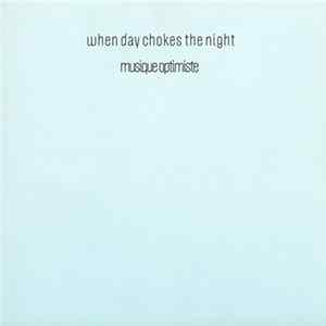 When Day Chokes The Night - Musique Optimiste Album