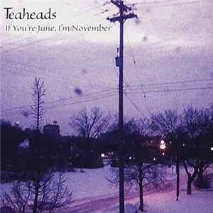 Teaheads - If You're June, I'm November Album