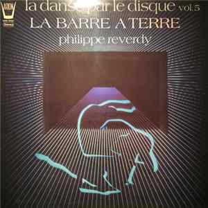 Philippe Reverdy - La Danse Par Le Disque Vol 5 La Barre A Terre Album