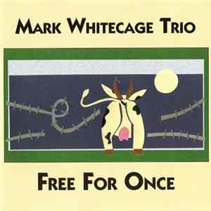 Mark Whitecage Trio - Free For Once Album