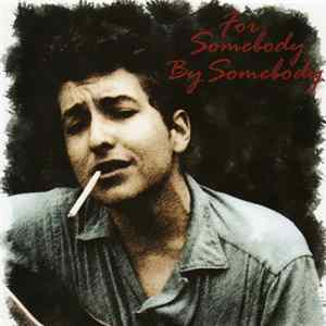 Bob Dylan - For Somebody By Somebody Album