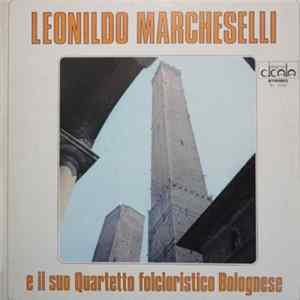 Leonildo Marcheselli E Il Suo Quartetto Folcloristico Bolognese - Leonildo Marcheselli E Il Suo Quartetto Folcloristico Bolognese Album