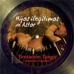 Hijos Ilegítimos De Astor - Tentación Tango Album