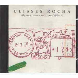 Ulisses Rocha - Alguma Coisa A Ver Com O Silencio Album
