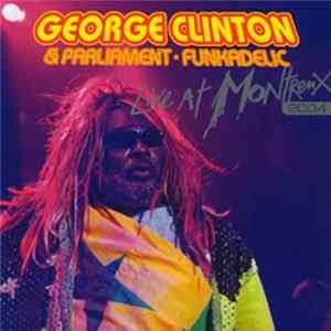 George Clinton & Parliament • Funkadelic - Live At Montreux 2004 Album