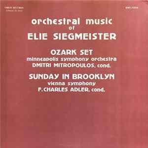 Elie Siegmeister - Minneapolis Symphony Orchestra, Dmitri Mitropoulos, Vienna Symphony, F. Charles Adler - Ozark Set / Sunday In Brooklyn Album